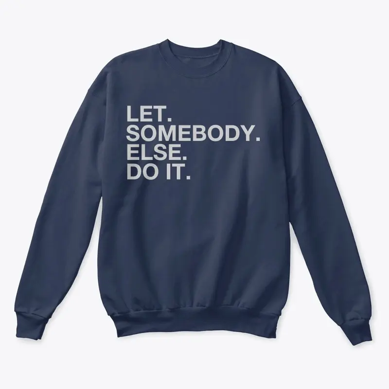 Let Somebody Else Do It