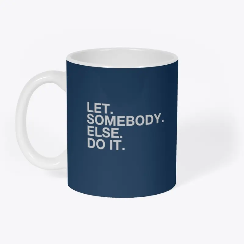 Let Somebody Else Do It