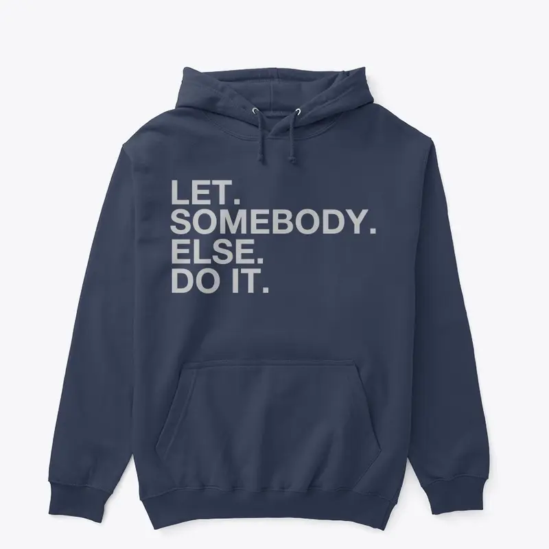 Let Somebody Else Do It